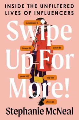 Swipe Up for More! : Inside the Unfiltered Lives of Influencers, Hardcover by...