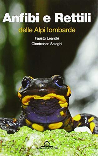 9788897594284 Anfibi e rettili delle Alpi lombarde - Fausto Leandri,Gianfranco S