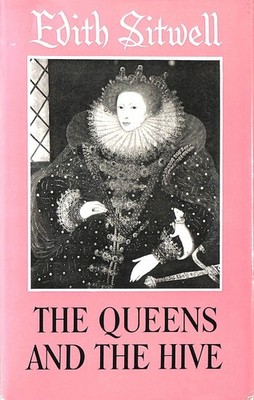 The Queens and the Hive by Sitwell, Edith.