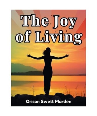 The Joy of Living: The Secret of Finding and Keeping Happiness in Your Life, Ori