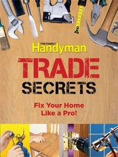 Family Handyman Trade Secrets: Fix Your Home Like a Pro!