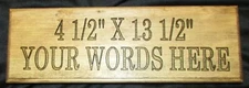 Custom made Personalized wood sign with " YOUR CHOICE OF WORDS".  4 1/2 X 13 1/2