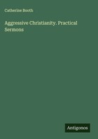 Catherine Booth | Aggressive Christianity. Practical Sermons | Buch | Englisch