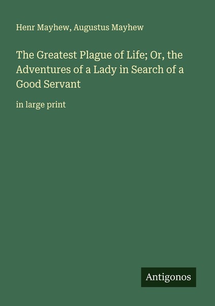 The Greatest Plague Of Life Or, The Adventures Of A Lady In Search Of A Good Se-image