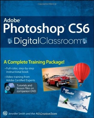 ADOBE PHOTOSHOP CS6 DIGITAL CLASSROOM By Jennifer Smith & Agi Creative Team *VG*