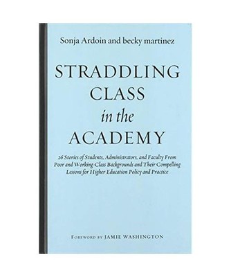 Straddling Class in the Academy: 26 Stories of Students, Administrators, and Fac
