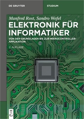 Elektronik F�r Informatiker: Von Den Grundlagen Bis Zur Mikrocontroller-Applikat