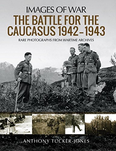 IMAGES OF WAR: BATTLE FOR THE CAUCASUS 1942-1943