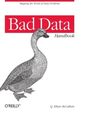 Bad Data Handbook: Cleaning Up the Data So You Can Get Back to Work, McCallum-,