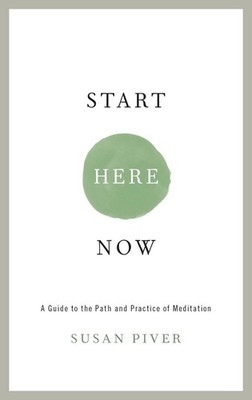 Start Here Now: An Open-Hearted Guide to the Path and Practice of Meditation by