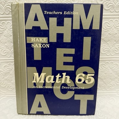 SAXON MATH 65: AN INCREMENTAL DEVELOPMENT Teacher s Edition Hake & Saxon