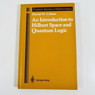 An Introduction to Hilbert Space and Quantum Logic David Cohen Springer 1989