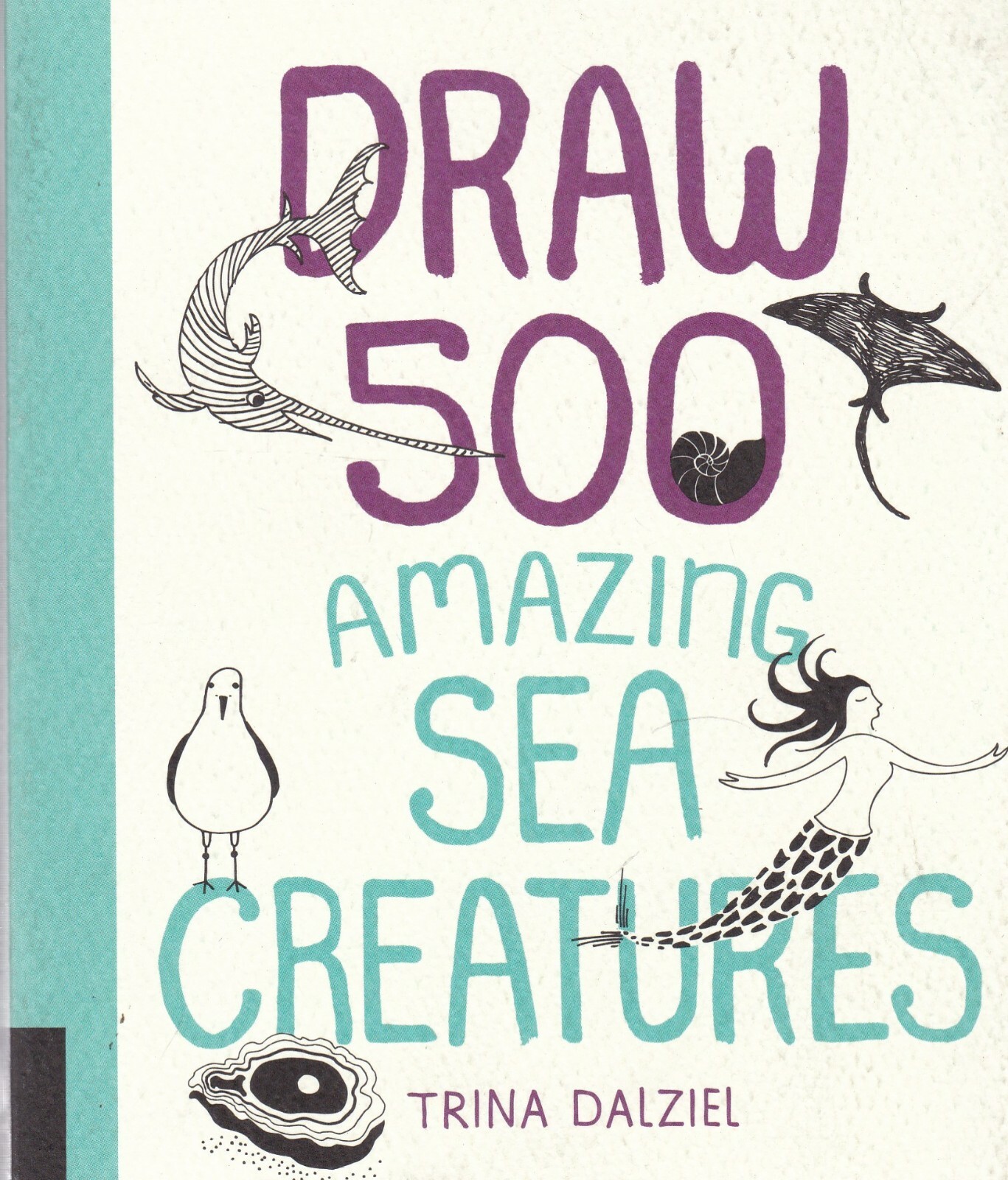 Draw 500 Sea Creatures: A Sketchbook for Artists, Designers & Doodlers