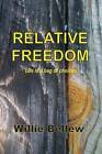 Relative Freedom: Life Is a Bag of Choices by Willie Bellew (Paperback / softback, 2015)