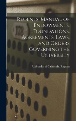 Regents' Manual of Endowments, Foundations, Agreements, Laws, and Orders