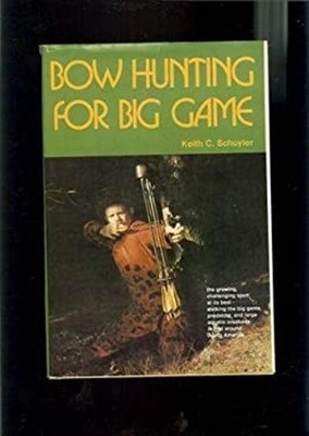 Bow Hunting for Big Game Hardcover Keith C. Schuyler