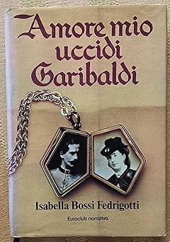 AMORE MIO UCCIDI GARIBALDI CLUB DEGLI EDITORI 1980 [Taschenbuch] BOSSI F
