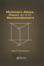 Multinary Alloys Based on Ii-vi Semiconductors, Paperback by Tomashyk, Vasyl,...