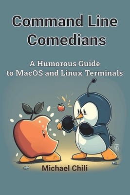 Command Line Comedians: A Humorous Guide to MacOS and Linux Terminals by Michael