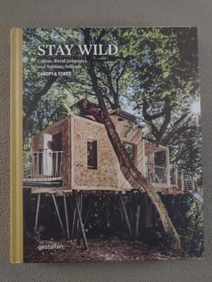 Stay Wild: Cabins, Rural Getaways and Sublime Solitude by Gestalten