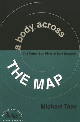 A Body Across the Map: The Father-Son Plays of Sam Shepard (Artists and Issues i