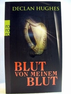 Blut von meinem Blut Roman / Declan Hughes. Dt. von Tanja Handels Hughes, Declan