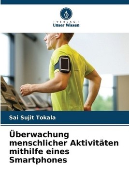 berwachung menschlicher Aktivitten mithilfe eines Smartphones by Sai Sujit Tokal