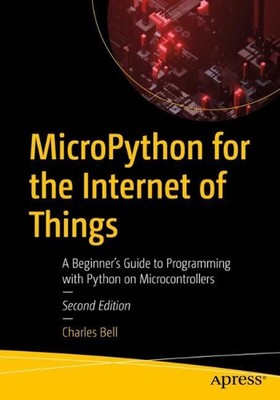MicroPython for the Internet of Things: A Beginner's Guide to Programming with P
