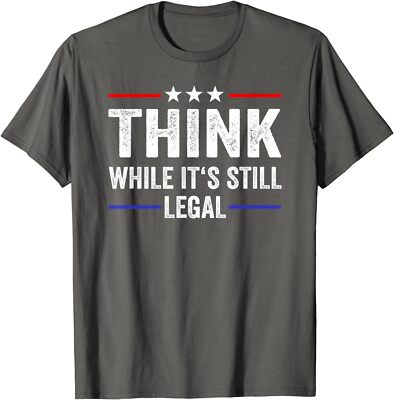 Think While Its Still Legal Tee Think While It's Stil Unisex T-Shirt