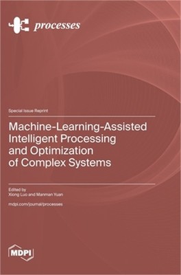 Machine-Learning-Assisted Intelligent Processing and Optimization of Complex Sys