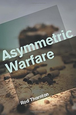 ASYMMETRIC WARFARE: THREAT AND RESPONSE IN THE 21ST By Rod Thornton *BRAND NEW*