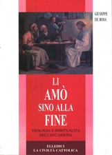 Li amò sino alla fine - Giuseppe De Rosa (Elledici-La Civiltà Cattolica)