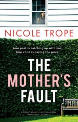 Mother's Fault : A Totally Addictive Psychological Thriller Full of Twists by...