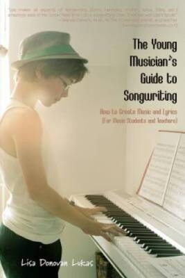 The Young Musician's Guide to Songwriting: How to Create Music & Lyrics - GOOD