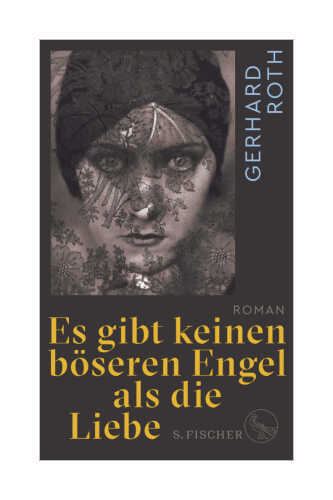 Es gibt keinen böseren Engel als die Liebe von Gerhard Roth