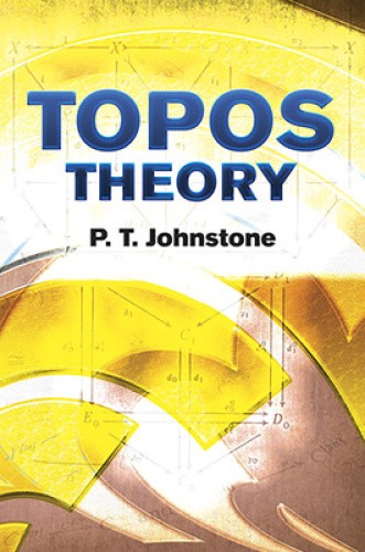 Topos Theory (Dover Books on Mathematics) by P. T. Johnstone
