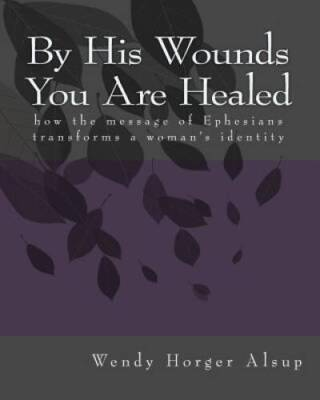 #ad #ad By His Wounds You are Healed: How the Message of Ephesians Transforms a W GOOD $5.30