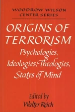 Origins of Terrorism: Psychologies, Ideologies, Theologies, Stat