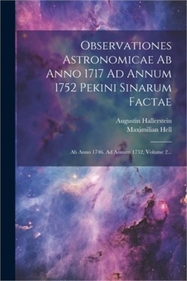 Observationes Astronomicae Ab Anno 1717 Ad Annum 1752 Pekini Sinarum Factae: Ab