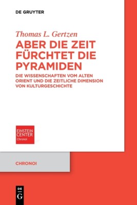 Aber Die Zeit F?Rchtet Die Pyramiden: Die Wissenschaften Vom Alten Orient U...