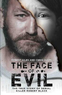 The Face of Evil: The True Story of the Serial Killer, Robert Black by Chris...