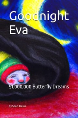 Goodnight Eva $1,000,000 Butterfly Dreams -  NEW SEAN. TRAVIS 2022-12-29