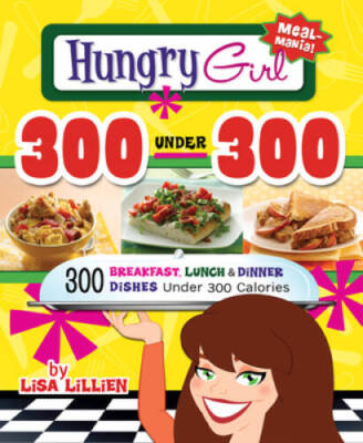 Hungry Girl 300 Under 300: 300 Breakfast, Lunch & Dinner Dishes Unde - VERY GOOD