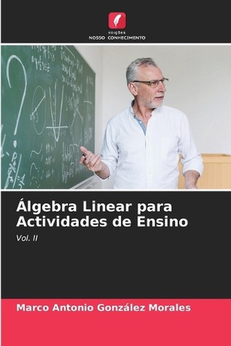 lgebra Linear para Actividades de Ensino by Marco Antonio Gonz?lez Morales Paper