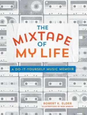 The Mixtape of My Life: A Do-It-Yourself Music Memoir - Paperback - VERY GOOD