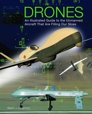 Drones: An Illustrated Guide to the Unmanned Aircraft That Are Filling Our S...