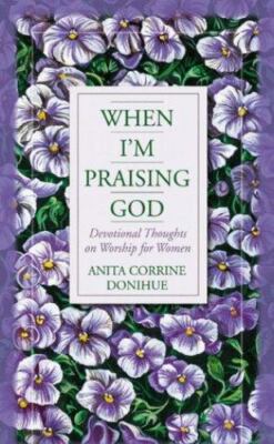 When I'm Praising God: Devotional Thoughts on Worship for Women - VERY GOOD
