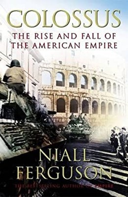 Colossus : The Price of America's Empire Hardcover Niall Ferguson