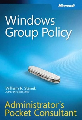 Windows  Group Policy Administrators Pocket Consultant,William R