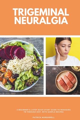 Trigeminal Neuralgia: A Beginner's 3-Step Quick Start Guide to M